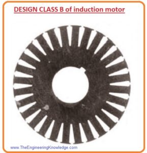 Design Class D Induction Motor, Induction Motor Design Classes, DESIGN CLASS A of Induction Motor, Disadvantage of DESIGN CLASS A of Induction Motor, Applications of DESIGN CLASS A of Induction Motor, Design Class B of Induction Motor,