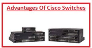 Advantages Of Cisco Switches
