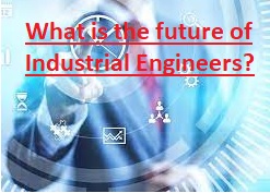 What is the future of Industrial Engineers