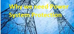 Why we need Power System Protection