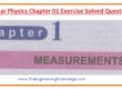 fsc, fsc physics, first year physics solved exercise, Ist Year Physics Chapter 01 Exercise Solved Questions,