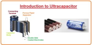 Types of ultra Capacitor Working of ultracapacitor Construction of Ultracapacitor Introduction to Ultracapacitors, Construction, Applications 