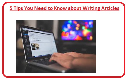 5Tips You Need to Know about Writing Articles
