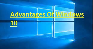 Advantages Of Windows 10 