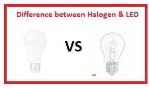 Difference between Halogen & LED