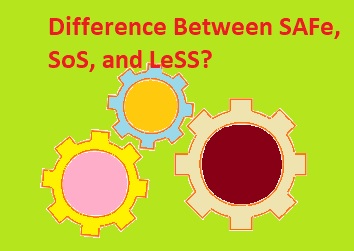 Difference Between SAFe, SoS, and LeSS Difference Between SAFe, SoS, and LeSS