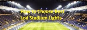 How to Choose Best Led Stadium Lights