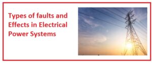 Symmetrical and Unsymmetrical Faults Short Circuit Faults Open Circuit Faults types of faults and effects in electrical power systems
