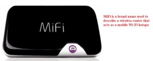 MiFi is a brand name used to describe a wireless router that acts as a mobile Wi-Fi hotspo