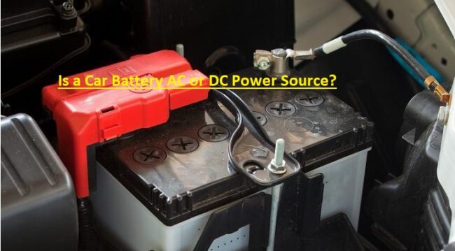 Is a Car Battery AC or DC Power Source Is a Car Battery AC or DC Power Source