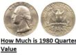 How Much is 1980 Quarter Value in 2023