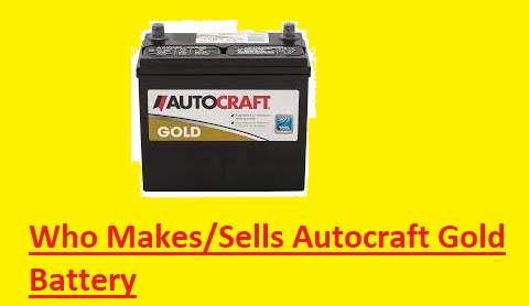 Who Makes or Sells Autocraft Gold Battery Who Makes or Sells Autocraft Gold Battery