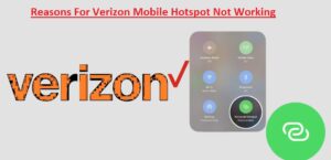 Reasons For Verizon Mobile Hotspot Not Working
