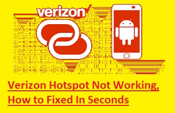 Verizon Hotspot Not Working, How to Fixed In Seconds