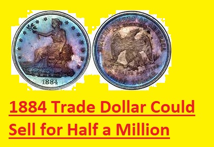 1884 Trade Dollar Could Sell for Half a Million