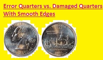 Error Quarters vs. Damaged Quarters With Smooth Edges 