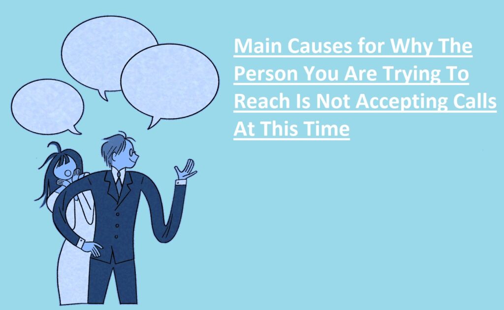 Main Causes for Why The Person You Are Trying To Reach Is Not Accepting Calls At This Time