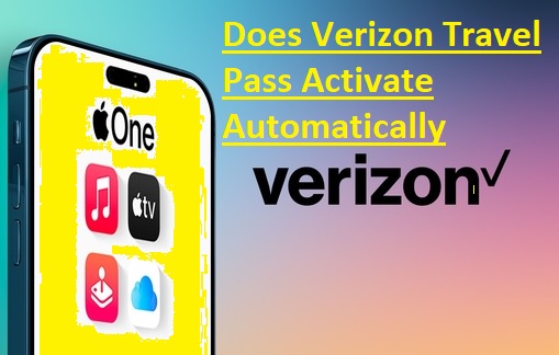 Does Verizon Travel Pass Activate Automatically