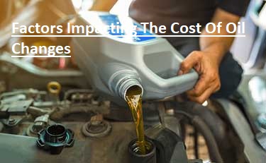 Factors Impacting The Cost Of Oil Changes car