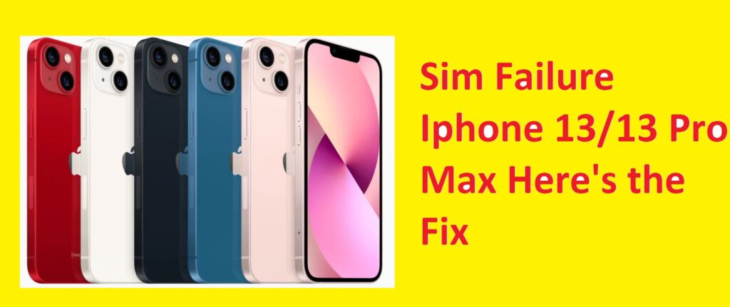 Sim Failure Iphone 13/13 Pro Max Here's the Fix