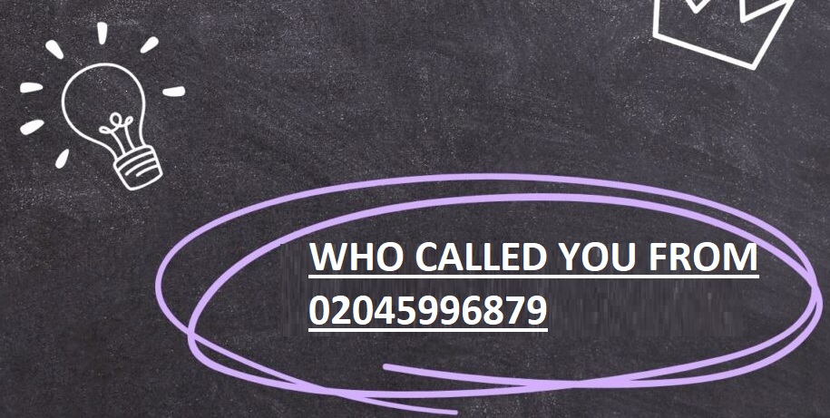 WHO CALLED YOU FROM 02045996879