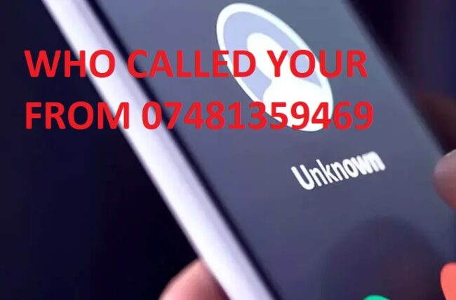 WHO CALLED YOUR FROM 07481359469