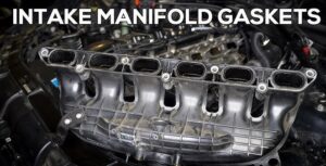 What is Intake Manifold gasket? Symptoms of Bad Intake Manifold Gasket