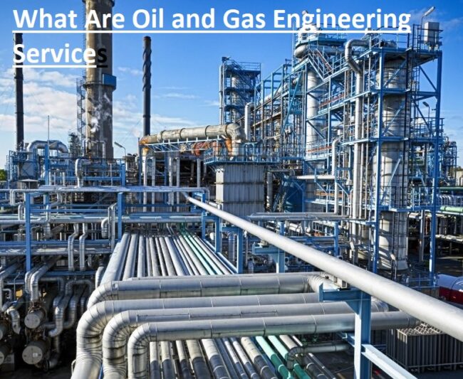 What Are Oil and Gas Engineering Services What Are Oil and Gas Engineering Services