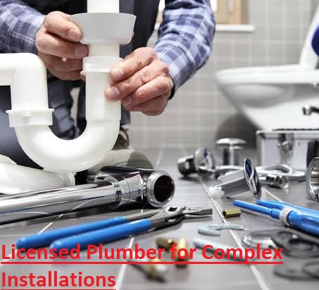 Licensed Plumber for Complex Installations