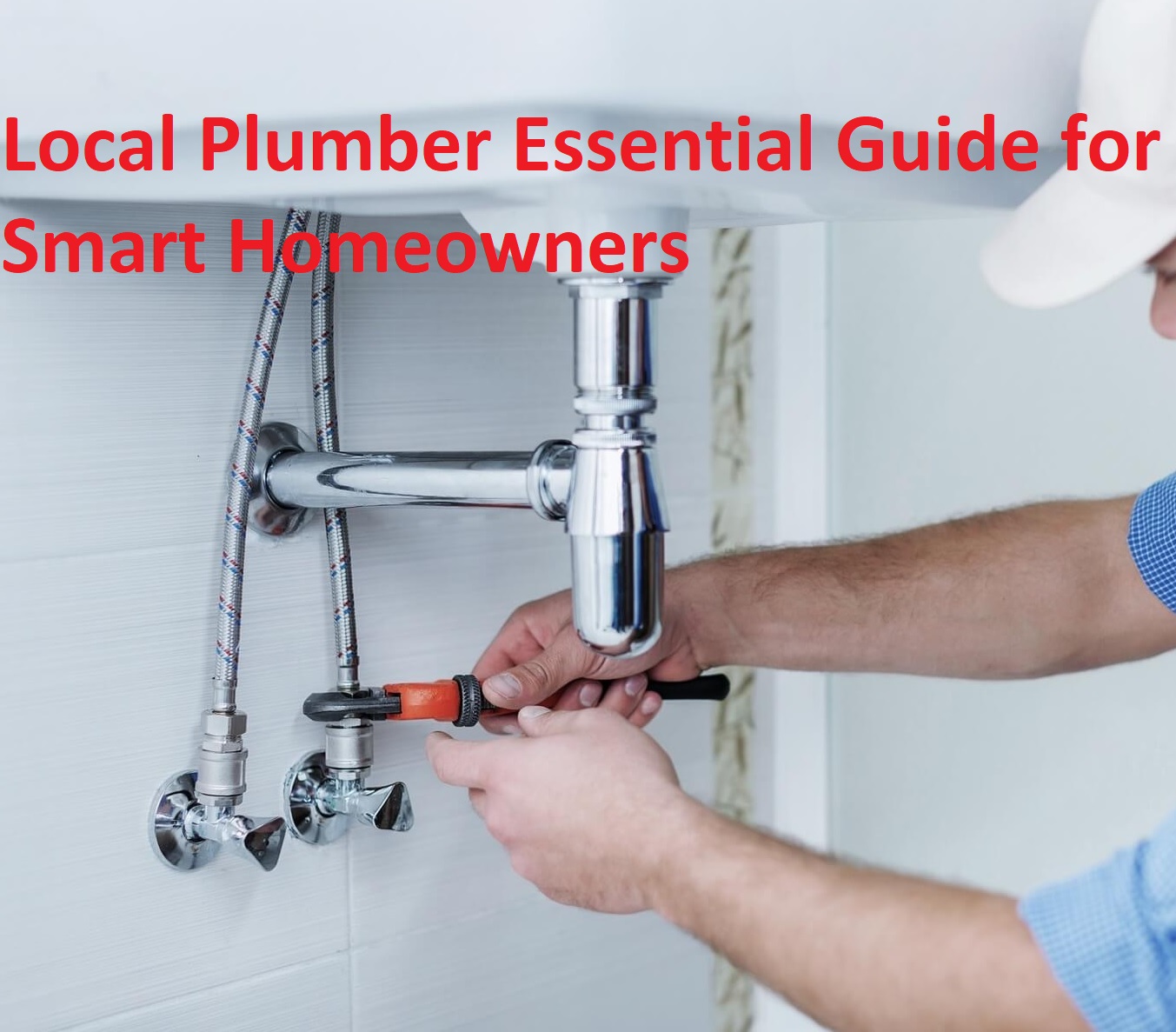 Local Plumber Essential Guide for Smart Homeowners