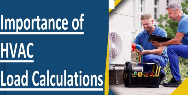 Importance of HVAC Load Calculations Importance of HVAC Load Calculations
